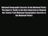 Read National Geographic Secrets of the National Parks: The Experts' Guide to the Best Experiences