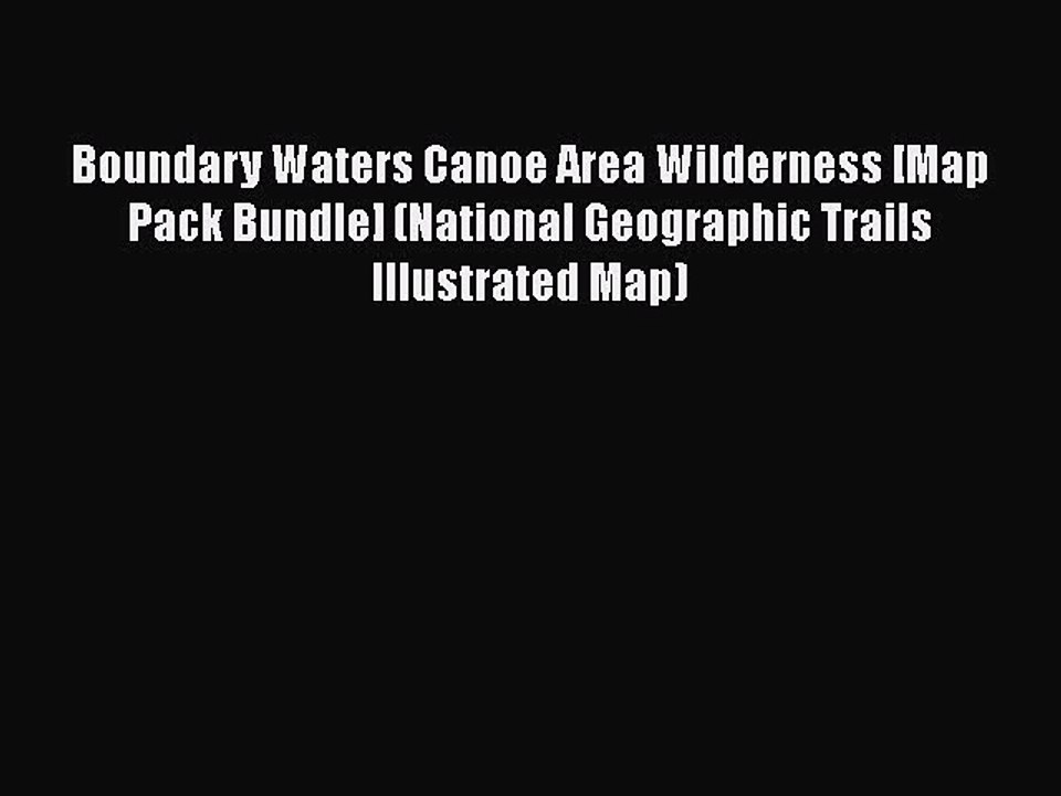 [PDF] Boundary Waters Canoe Area Wilderness [Map Pack Bundle] (National Geographic Trails Illustrated