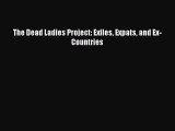 Read The Dead Ladies Project: Exiles Expats and Ex-Countries Ebook Free