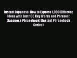 Read Instant Japanese: How to Express 1000 Different Ideas with Just 100 Key Words and Phrases!