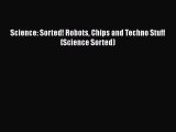 Download Science: Sorted! Robots Chips and Techno Stuff (Science Sorted)  Read Online