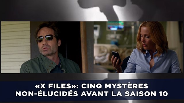 «X Files»: Cinq mystères non-élucidés avant la saison 10