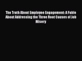 [PDF] The Truth About Employee Engagement: A Fable About Addressing the Three Root Causes of