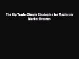 Read The Big Trade: Simple Strategies for Maximum Market Returns PDF Free