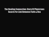 [PDF] The Healing Connection: Story Of Physicians Search For Link Between Faith & Hea [Download]