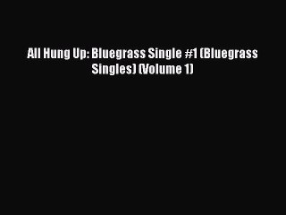 Read All Hung Up: Bluegrass Single #1 (Bluegrass Singles) (Volume 1) Ebook Free