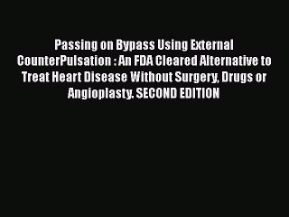 [PDF] Passing on Bypass Using External CounterPulsation : An FDA Cleared Alternative to Treat