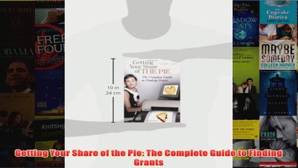 Download PDF  Getting Your Share of the Pie The Complete Guide to Finding Grants FULL FREE