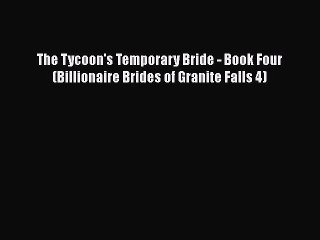 PDF The Tycoon's Temporary Bride - Book Four (Billionaire Brides of Granite Falls 4)  Read