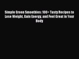 Download Simple Green Smoothies: 100  Tasty Recipes to Lose Weight Gain Energy and Feel Great