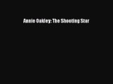 Download Annie Oakley: The Shooting Star Free Books