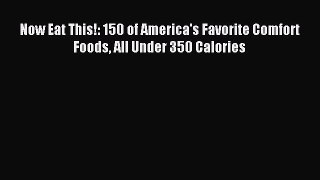 Download Now Eat This!: 150 of America's Favorite Comfort Foods All Under 350 Calories PDF