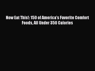 Download Now Eat This!: 150 of America's Favorite Comfort Foods All Under 350 Calories PDF