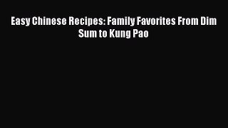 Read Easy Chinese Recipes: Family Favorites From Dim Sum to Kung Pao PDF Free