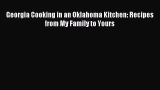 Download Georgia Cooking in an Oklahoma Kitchen: Recipes from My Family to Yours Ebook Free