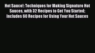 Read Hot Sauce!: Techniques for Making Signature Hot Sauces with 32 Recipes to Get You Started