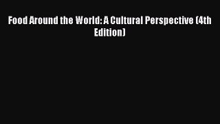 Download Food Around the World: A Cultural Perspective (4th Edition) PDF Free