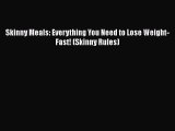 Read Skinny Meals: Everything You Need to Lose Weight-Fast! (Skinny Rules) Ebook Free