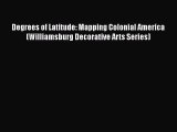 [PDF] Degrees of Latitude: Mapping Colonial America (Williamsburg Decorative Arts Series) Read