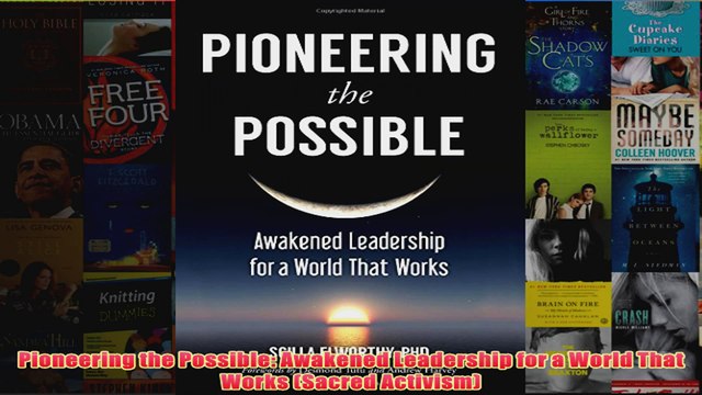 Download PDF Pioneering the Possible Awakened Leadership for a World That Works Sacred Activism FULL FREE