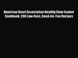 Read American Heart Association Healthy Slow Cooker Cookbook: 200 Low-Fuss Good-for-You Recipes
