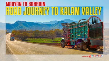 Road Journey To Kalam Valley Madyan To Bahrain