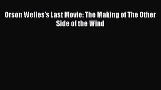 Download Orson Welles's Last Movie: The Making of The Other Side of the Wind  EBook