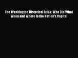 [PDF] The Washington Historical Atlas: Who Did What When and Where in the Nation's Capital