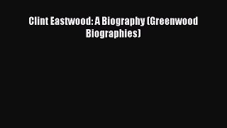 Download Clint Eastwood: A Biography (Greenwood Biographies)  Read Online