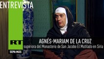 Entrevista con Agnés-Mariam De La Cruz, superiora del Monasterio de San Jacobo El Mutilado en Siria
