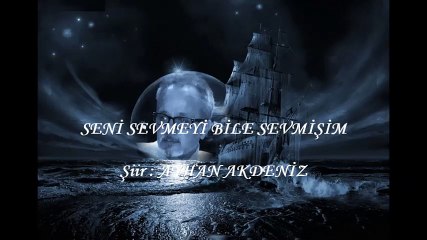 Seni Sevmeyi Bile Sevmişim