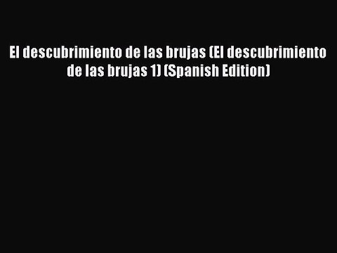 PDF El descubrimiento de las brujas (El descubrimiento de las brujas 1) (Spanish Edition)