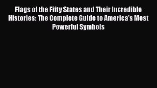 [PDF] Flags of the Fifty States and Their Incredible Histories: The Complete Guide to America's
