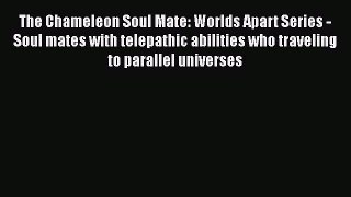 PDF The Chameleon Soul Mate: Worlds Apart Series - Soul mates with telepathic abilities who