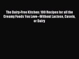 Read The Dairy-Free Kitchen: 100 Recipes for all the Creamy Foods You Love--Without Lactose