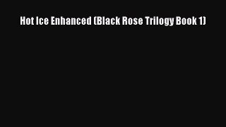 PDF Hot Ice Enhanced (Black Rose Trilogy Book 1) Free Books