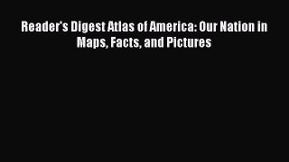 [PDF] Reader's Digest Atlas of America: Our Nation in Maps Facts and Pictures Read Full Ebook
