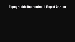 [PDF] Topographic Recreational Map of Arizona Read Online