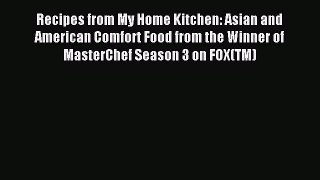 Read Recipes from My Home Kitchen: Asian and American Comfort Food from the Winner of MasterChef