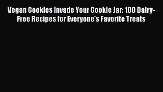Read Vegan Cookies Invade Your Cookie Jar: 100 Dairy-Free Recipes for Everyone's Favorite Treats