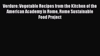 Read Verdure: Vegetable Recipes from the Kitchen of the American Academy in Rome Rome Sustainable