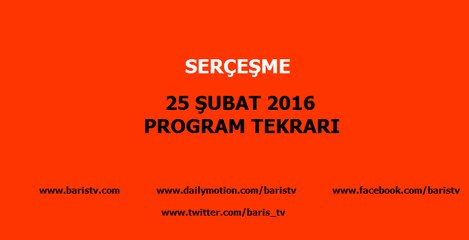 Serçeşme Programı 25 Şubat 2016