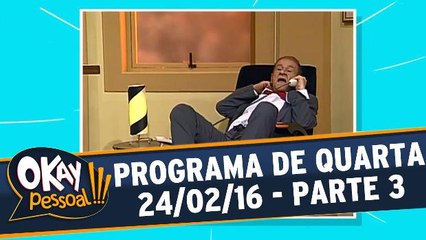 Okay Pessoal!!! 24.02.16 - Quarta - Parte 3