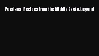 Read Persiana: Recipes from the Middle East & beyond Ebook Free