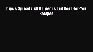 Download Dips & Spreads: 46 Gorgeous and Good-for-You Recipes Ebook Free