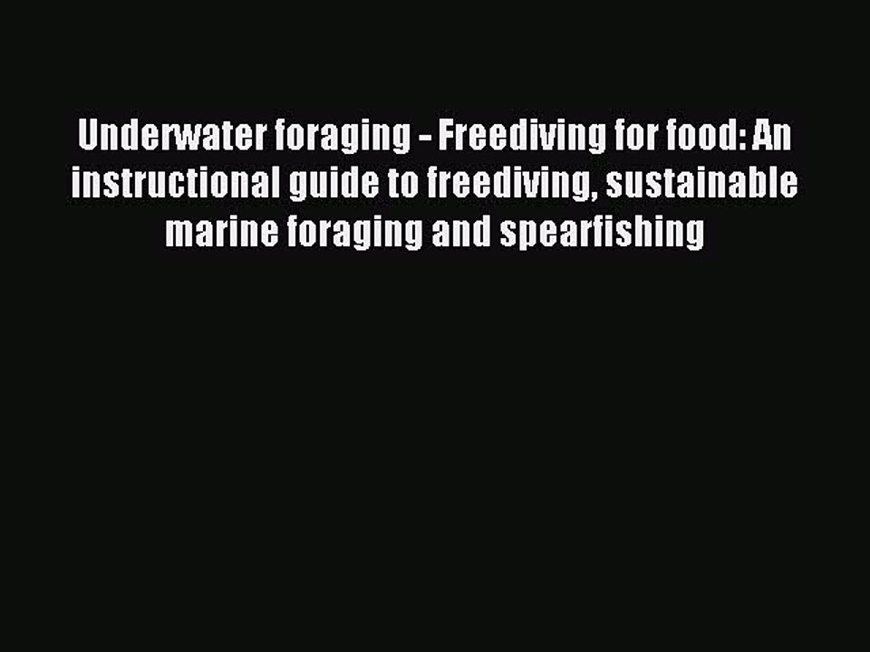 Read Underwater foraging - Freediving for food: An instructional guide to freediving sustainable