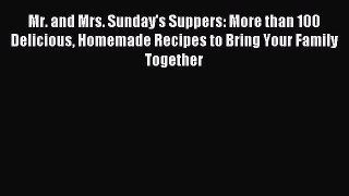 Read Mr. and Mrs. Sunday's Suppers: More than 100 Delicious Homemade Recipes to Bring Your