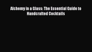 Download Alchemy in a Glass: The Essential Guide to Handcrafted Cocktails Ebook Online