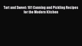 Download Tart and Sweet: 101 Canning and Pickling Recipes for the Modern Kitchen Ebook Free