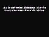 Read Little Saigon Cookbook: Vietnamese Cuisine And Culture In Southern California's Little